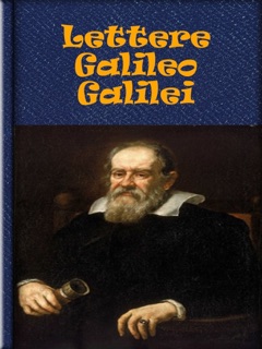Lettere Galileo Galilei by Galileo Galilei