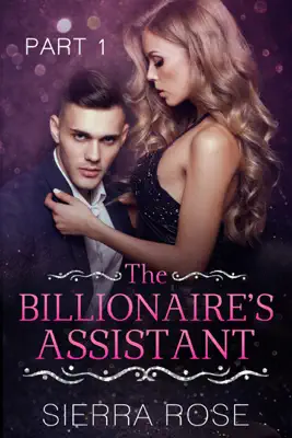 The Billionaire's Assistant by Sierra Rose book