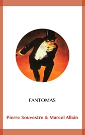 Fantomas - Pierre Souvestre & Marcel Allain