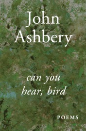 Can You Hear, Bird - John Ashbery