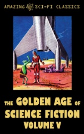 The Golden Age of Science Fiction - Volume V - Bill Doede, William Morrison, Michael Shaara, Simon Eisner, Jack Sharkey, Fritz Leiber, Jim Harmon, Sydney van Scyoc & Dean Evans