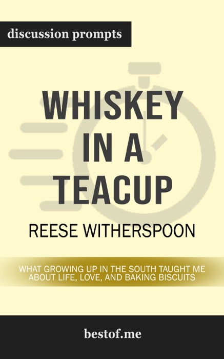 Whiskey in a Teacup: What Growing Up in the South Taught Me About Life, Love, and Baking Biscuits by Reese Witherspoon (Discussion Prompts)