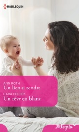 Un lien si tendre - Un rêve en blanc - Ann Roth & Cara Colter by  Ann Roth & Cara Colter PDF Download