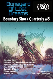 Boneyard Of Lost Dreams by Blaze Ward, Leah R. Cutter, Robert Jeschonek, Joel Ewy, M. L. Buchman, Maquel A Jacob, Ron Collins, Duncan Ellis, M. E. Owen, Chuck Anderson, Kenesha Williams, Rei Rosenquist & Michele Callahan