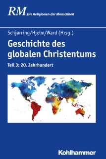 Geschichte des globalen Christentums by Jens Holger Schjørring, Kevin Ward & Norman A. Hjelm