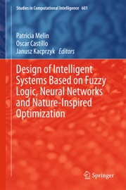Design of Intelligent Systems Based on Fuzzy Logic, Neural Networks and Nature-Inspired Optimization - Patricia Melin, Oscar Castillo & Janusz Kacprzyk