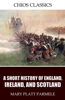 A Short History of England, Ireland, and Scotland by Mary Platt Parmele