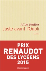 Juste avant l'Oubli - Alice Zeniter