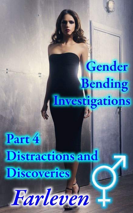 Gender Bending Investigations: Part 4 - Distractions and Discoveries