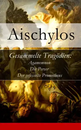 Read: Book Gesammelte Tragödien: Agamemnon + Die Perser + Der gefesselte Prometheus - Vollständige deutsche Ausgabe