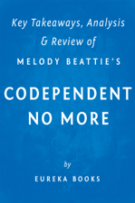 Codependent No More: by Melody Beattie  Key Takeaways, Analysis &amp; Review - Eureka Cover Art