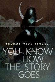 You Know How the Story Goes - Thomas Olde Heuvelt
