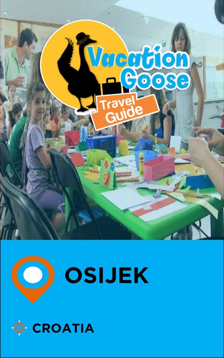 Vacation Goose Travel Guide Osijek Croatia