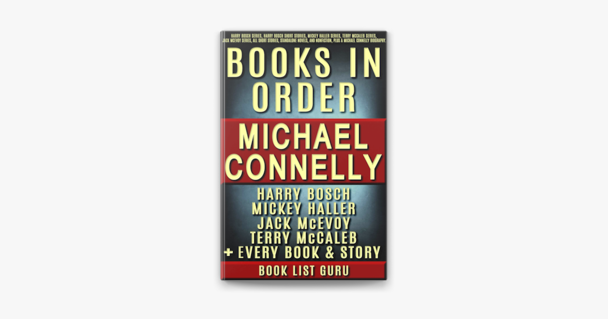 Michael Connelly Books in Order: Harry Bosch series, Harry Bosch short  stories, Mickey Haller series, Terry McCaleb series, Jack McEvoy, all short  stories, standalone novels, and nonfiction, plus a Michael Connelly  biography.