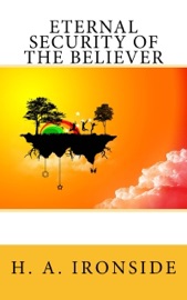 Eternal Security of the Believer - H. A. Ironside