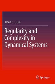 Regularity and Complexity in Dynamical Systems - Albert C. J. Luo