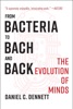Book From Bacteria to Bach and Back: The Evolution of Minds