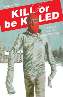 Kill Or Be Killed Vol. 4 by Ed Brubaker, Sean Phillips & Elizabeth Breitweiser