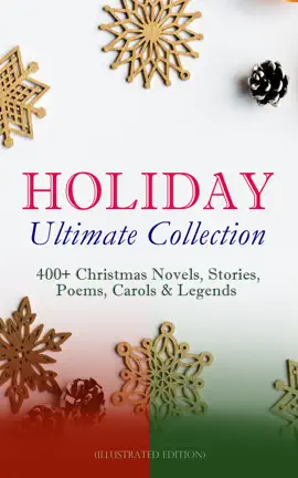 Read: HOLIDAY Book Ultimate Collection: 400+ Christmas Novels, Stories, Poems, Carols & Legends (Illustrated Edition)
