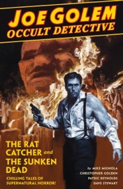 Joe Golem: Occult Detective Volume 1--The Rat Catcher and the Sunken Dead - Mike Mignola, Christopher Golden, Patric Reynolds, Dave Stewart & Dave Palumbo