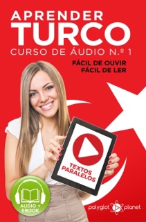 Aprender Turco - Textos Paralelos - Fácil de ouvir - Fácil de ler: CURSO DE ÁUDIO DE TURCO N.º 1 - Aprender Turco - Aprenda com Áudio by Polyglot Planet