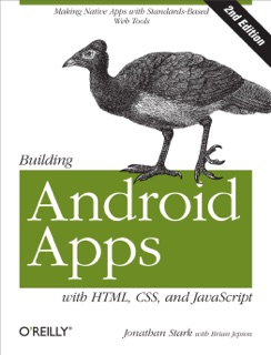 Building Android Apps with HTML, CSS, and JavaScript by Jonathan Stark, Brian Jepson & Brian Macdonald