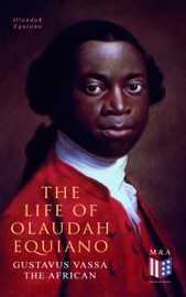 The Life of Olaudah Equiano, Gustavus Vassa the African - Olaudah Equiano