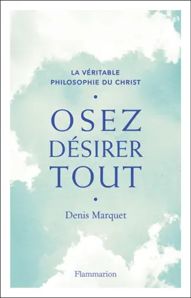 Read: Osez désirer tout. Book La véritable philosophie du Christ