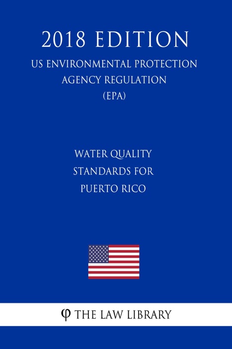 Water Quality Standards for Puerto Rico (US Environmental Protection Agency Regulation) (EPA) (2018 Edition)