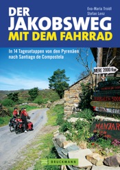 Der Jakobsweg mit dem Fahrrad: in 14 Tagesetappen von den Pyrenäen nach Santiago de Compostela