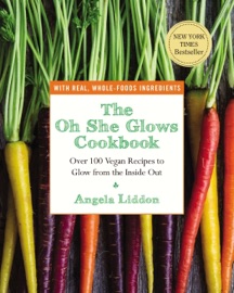 The Oh She Glows Cookbook - Angela Liddon