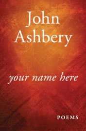 Your Name Here - John Ashbery