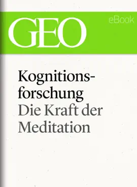 Read: Kognitionsforschung: Die Book Kraft der Meditation (GEO eBook Single)