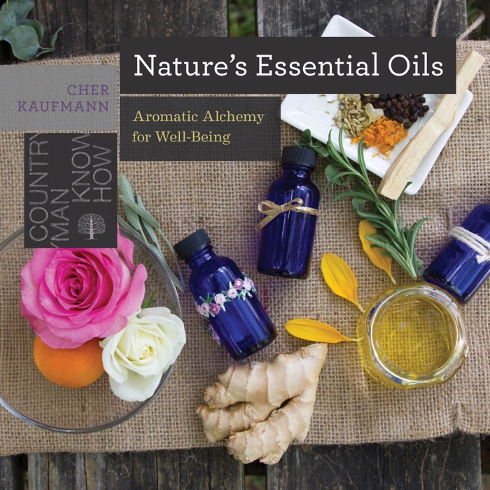Nature's Essential Oils: Aromatic Alchemy for Well-Being (Countryman Know How)