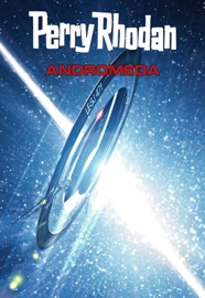 Perry Rhodan: Andromeda (Sammelband) - Hubert Haensel, Leo Lukas, Ernst Vlcek, Frank Böhmert, Frank Borsch & Uwe Anton