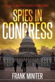 Spies in Congress: Inside the Democrats' Covered-Up Cyber Scandal - Frank Miniter