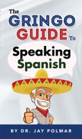 Dr. Jay Polmar - The Gringo Guide To Speaking Spanish artwork