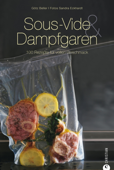 Sous-Vide & Dampfgaren Die besten Tipps und Rezepte - Götz Beller & Sandra Eckhardt