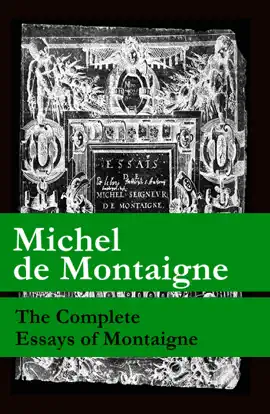 Read: The Complete Essays of Montaigne (107 Annotated Essays in 1 eBook + The Life of Montaigne Book + The Letters of Montaigne)