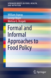 Formal and Informal Approaches to Food Policy - William Aspray, George Royer & Melissa G. Ocepek