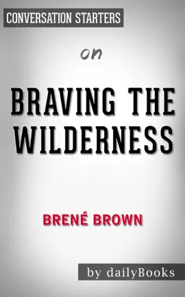 Braving the Wilderness: The Quest for True Belonging and the Courage to Stand Alone by Brené Brown: Conversation Starters
