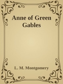 - Anne of Green Gables - - L.M. Montgomery