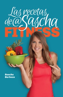 Las recetas de @SaschaFitness by Sascha Barboza
