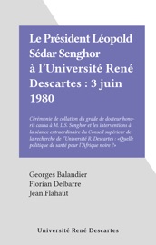 Le Président Léopold Sédar Senghor à l'Université René Descartes : 3 juin 1980 Georges Balandier, Florian Delbarre & Jean Flahaut