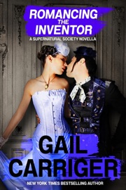Romancing the Inventor: A Supernatural Society Novella - Gail Carriger