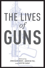 The Lives of Guns - Jonathan Obert, Andrew Poe & Austin Sarat