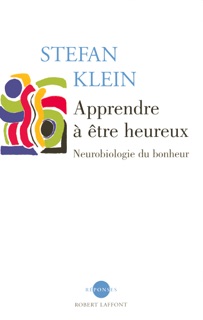 Apprendre à être heureux - Neurobiologie du bonheur by Stefan Klein