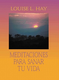 Meditaciones Para Sanar Tu Vida - Louise Hay