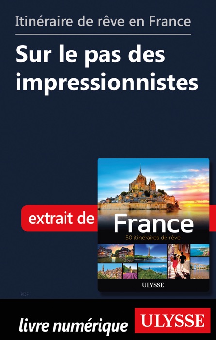 Itinéraire de rêve en France Sur le pas des impressionnistes
