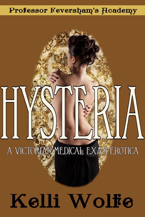 Hysteria A Victorian Medical Exam Erotica
